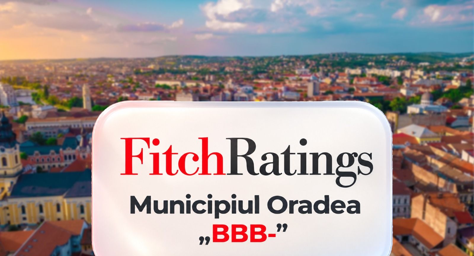 Fitch lasă Oradea la BBB- cu perspectivă negativă, plafonată de țară